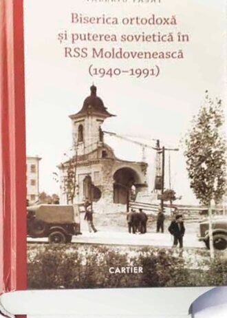 Biserica ortodoxă și puterea sovietică în RSS Moldovenească (1940-1991)