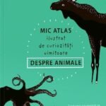 Mic atlas ilustrat de curiozități uimitoare despre animale