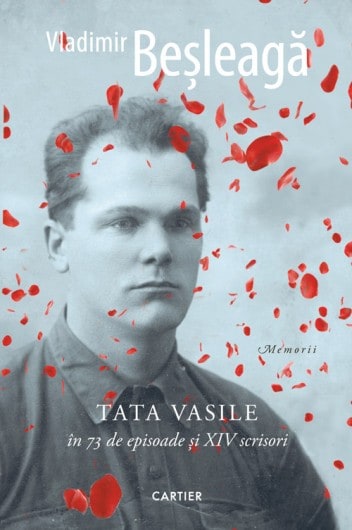 „Tata Vasile în 73 de episoade și XIV scrisori” de Vladimir Beșleagă, colecția „Rotonda, Editura Cartier, 2016
