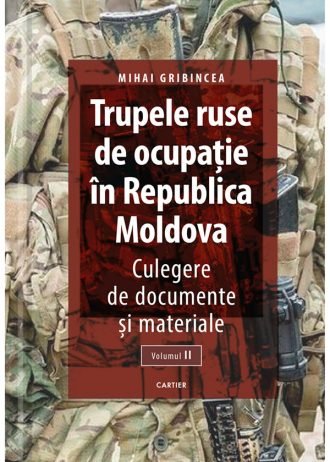 Trupele ruse de ocupație în Republica Moldova. Vol. II