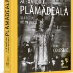 Alexandru Plămădeală și lecția de veșnicie