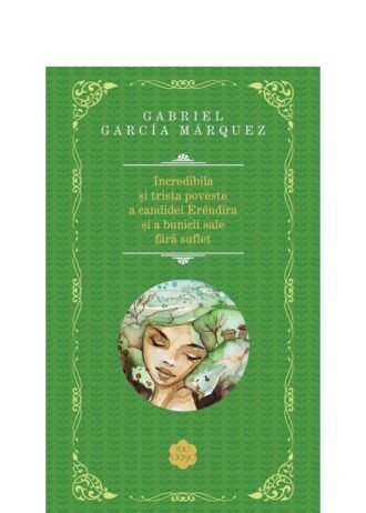 Incredibila şi trista poveste a candidei Eréndira şi a bunicii sale fără suflet