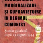 Condamnare, marginalizare și supraviețuire în regimul comunist