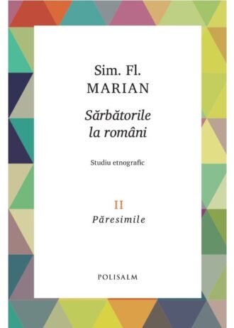 Sărbătorile la români. Volumul II