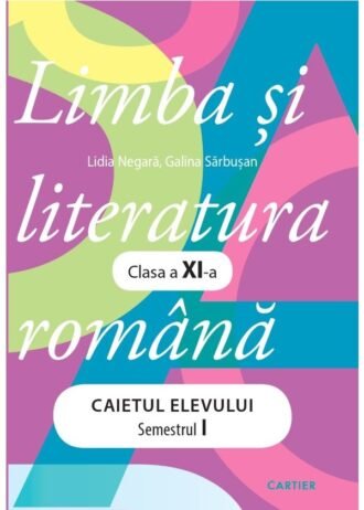 Limba și literatura română. Caietul elevului. Clasa XI