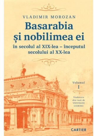 Basarabia și nobilimea ei. Volumul I
