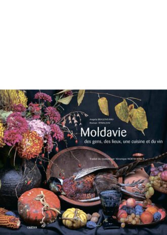 Moldavie, des gens, des lieux, une cuisine et du vin