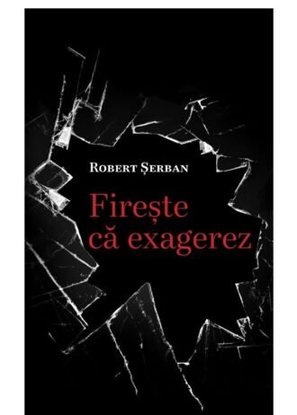 Firește că exagerez