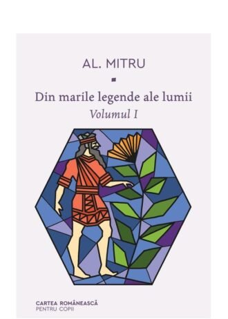 Din marile legende ale lumii. Volumul I
