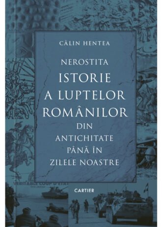Nerostita istorie a luptelor românilor din antichitate până în zilele noastre