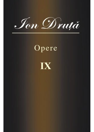 Ion Druță. Opere. IX