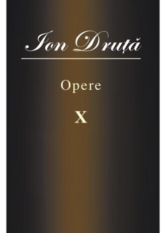 Ion Druță. Opere. X