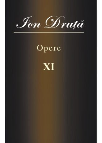 Ion Druță. Opere. XI
