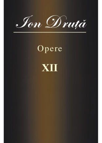 Ion Druță. Opere. XII