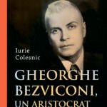 Gheorghe Bezviconi, un aristocrat al istoriei