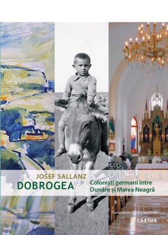 Dobrogea. Coloniști germani între Dunăre și Marea Neagră