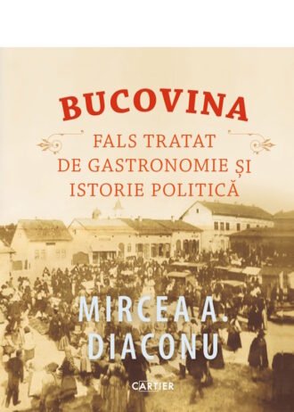 Bucovina. Fals tratat de gastronomie și istorie politică