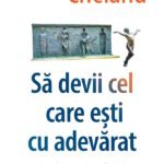 Să devii cel care ești cu adevărat