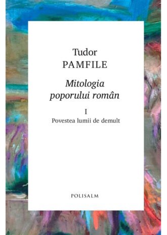 Mitologia poporului român. Volumul I