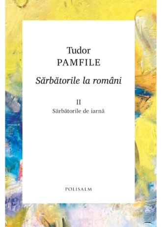 Sărbătorile la români. Volumul II